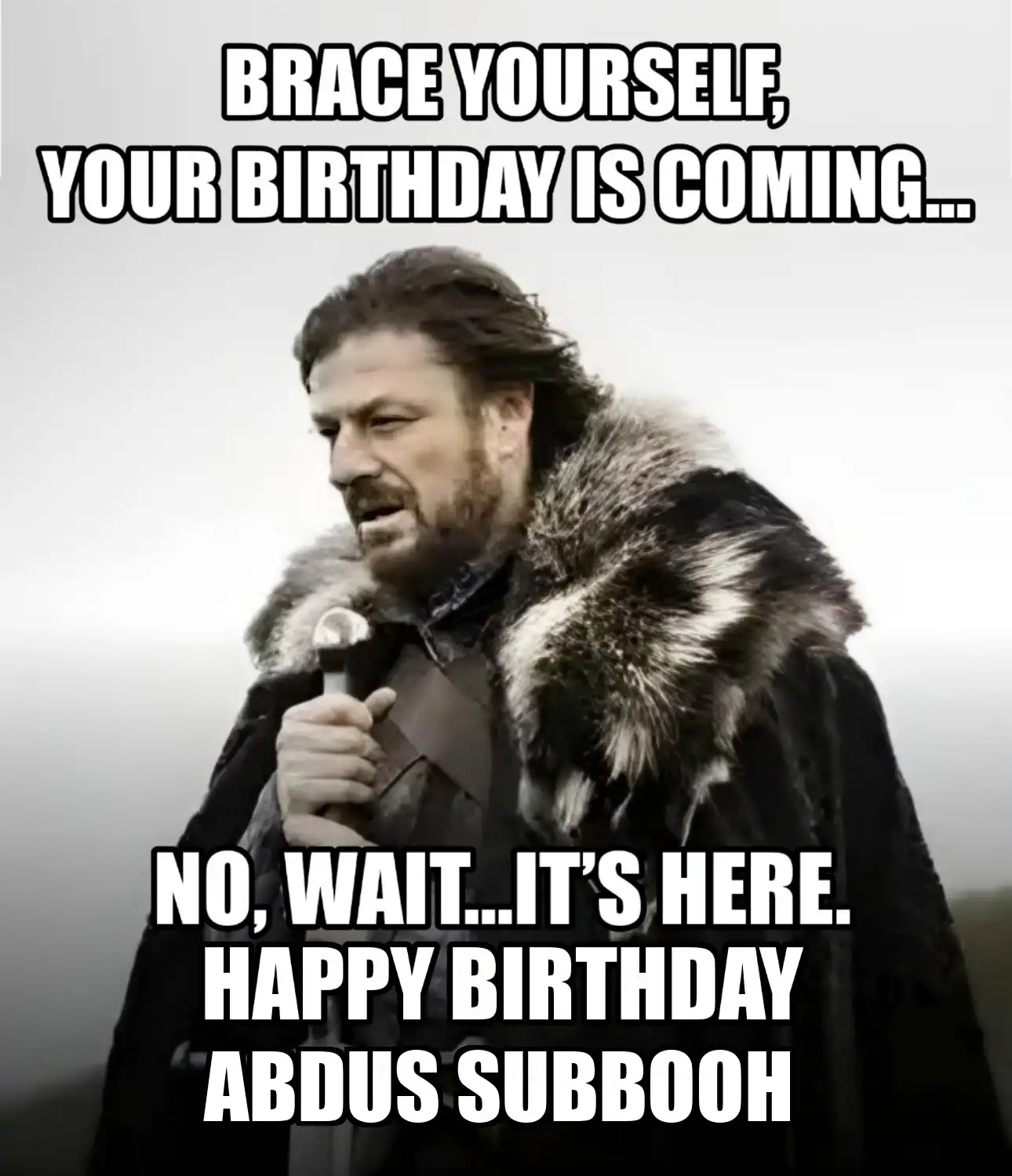 Happy Birthday Abdus Subbooh Brace Yourself Your Birthday Is Coming Meme